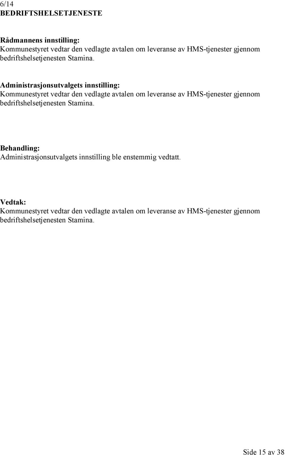 Administrasjonsutvalgets innstilling: Kommunestyret vedtar den vedlagte avtalen om leveranse av HMS-tjenester  Behandling: