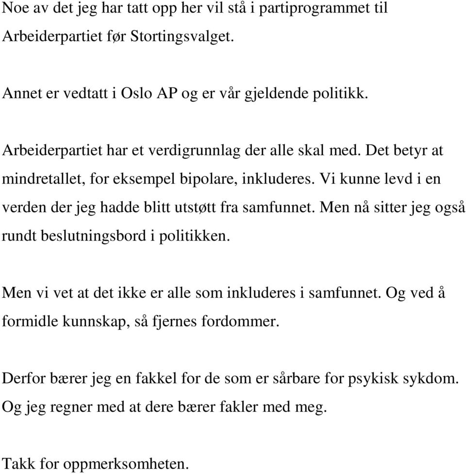 Vi kunne levd i en verden der jeg hadde blitt utstøtt fra samfunnet. Men nå sitter jeg også rundt beslutningsbord i politikken.