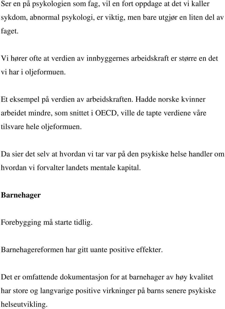 Hadde norske kvinner arbeidet mindre, som snittet i OECD, ville de tapte verdiene våre tilsvare hele oljeformuen.