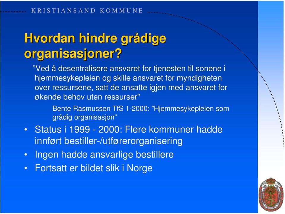 over ressursene, satt de ansatte igjen med ansvaret for økende behov uten ressurser Bente Rasmussen TfS 1-2000: