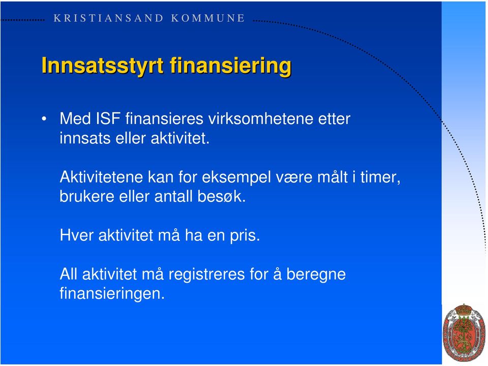 Aktivitetene kan for eksempel være målt i timer, brukere eller