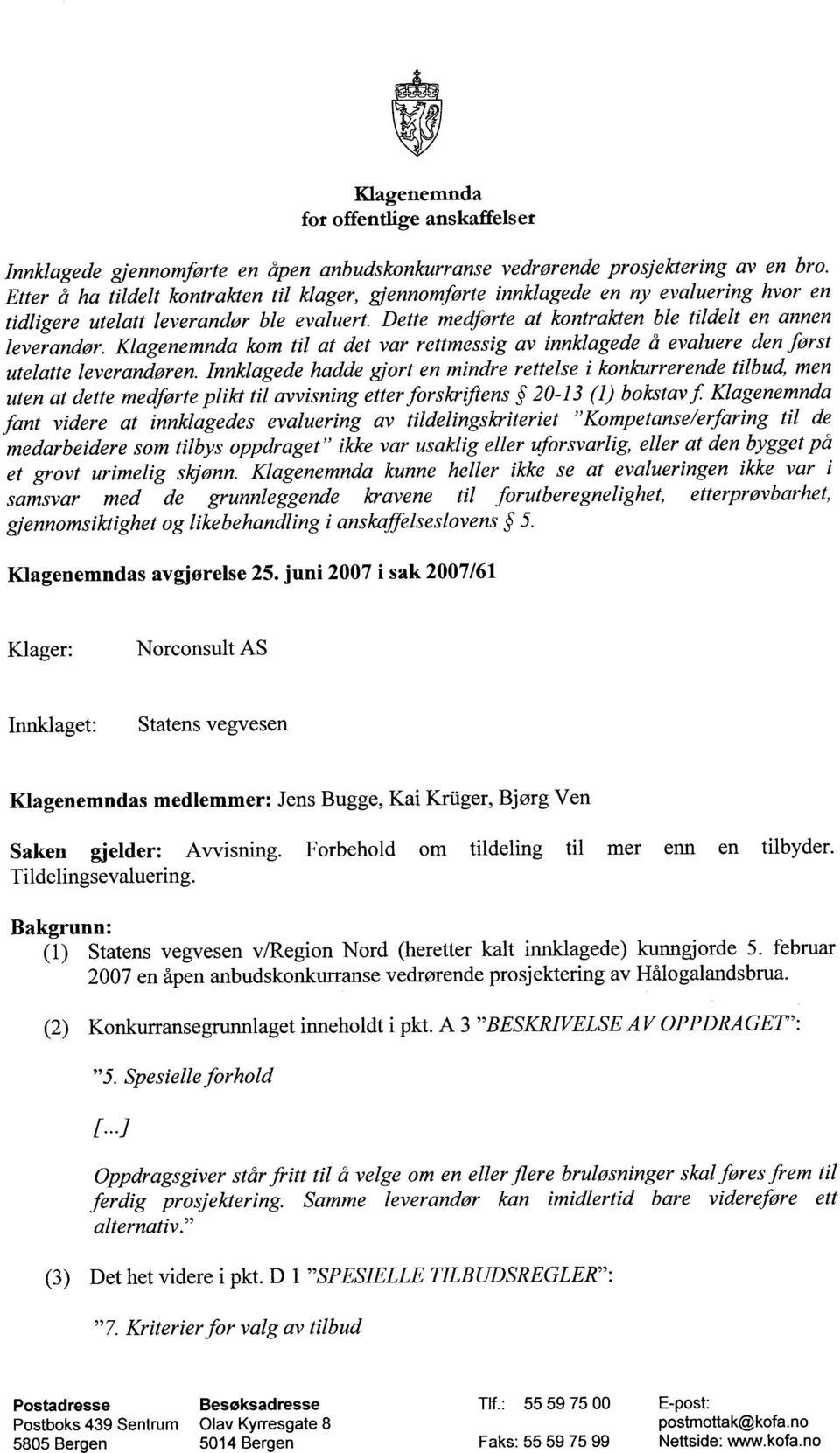 Klagenemnda kom til at det var rettmessig av innkiagede å evaluere den først utelatte leverandoren.