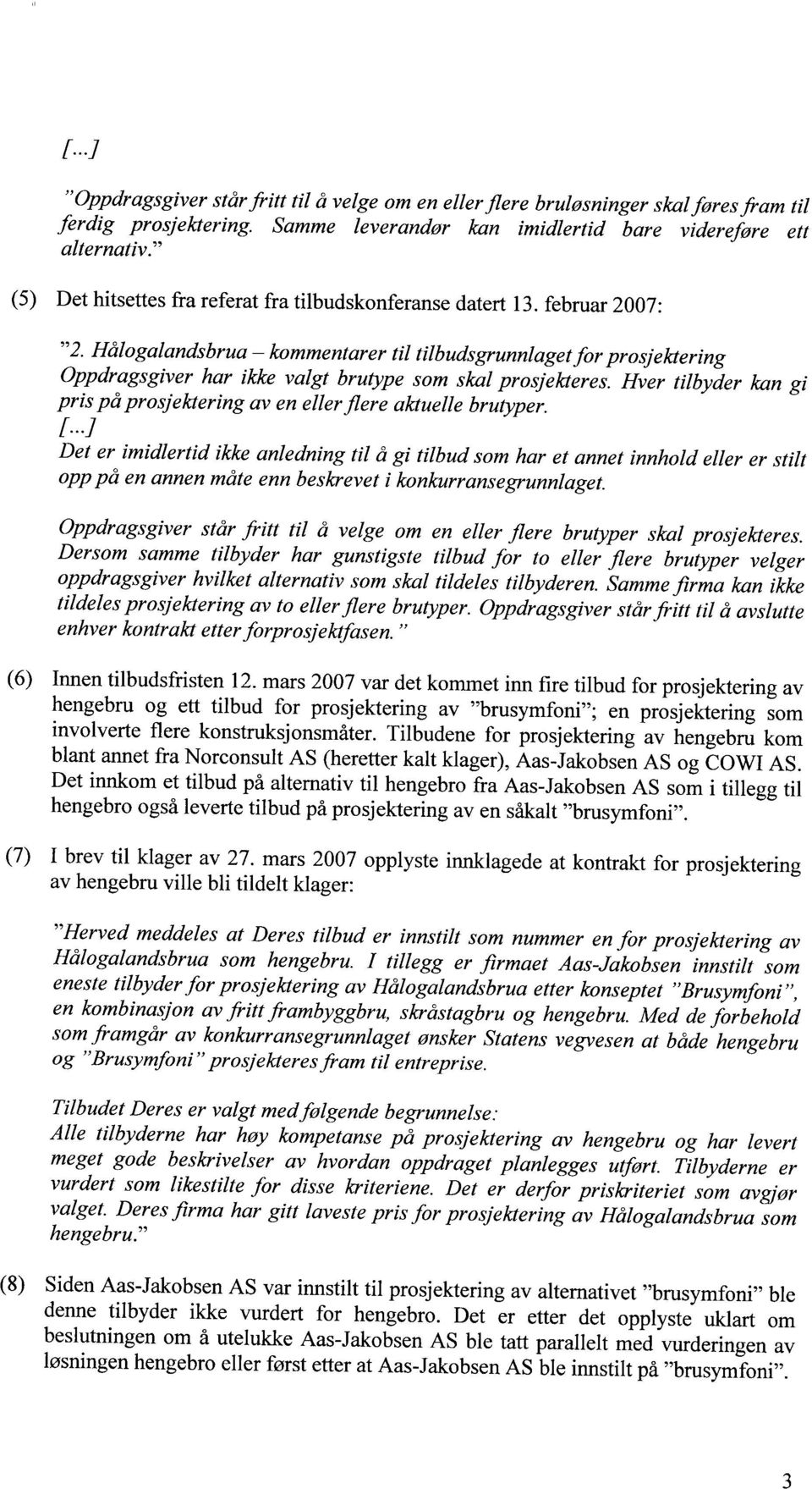 Hålogalandsbrua kommentarer til tilbudsgrunnlagetfor prosjekz ering Oppdragsgiver har ikke valgt brutype som skal prosjekteres.