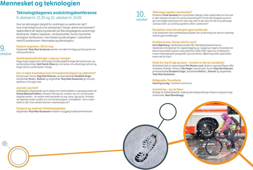 Statens vegvesen, Jernbaneverket, Avinor, Kystverket arrangerer konferansen «mennesket og teknologien» i samarbeid med KS konferansen «Mennesket og teknologien». 9.