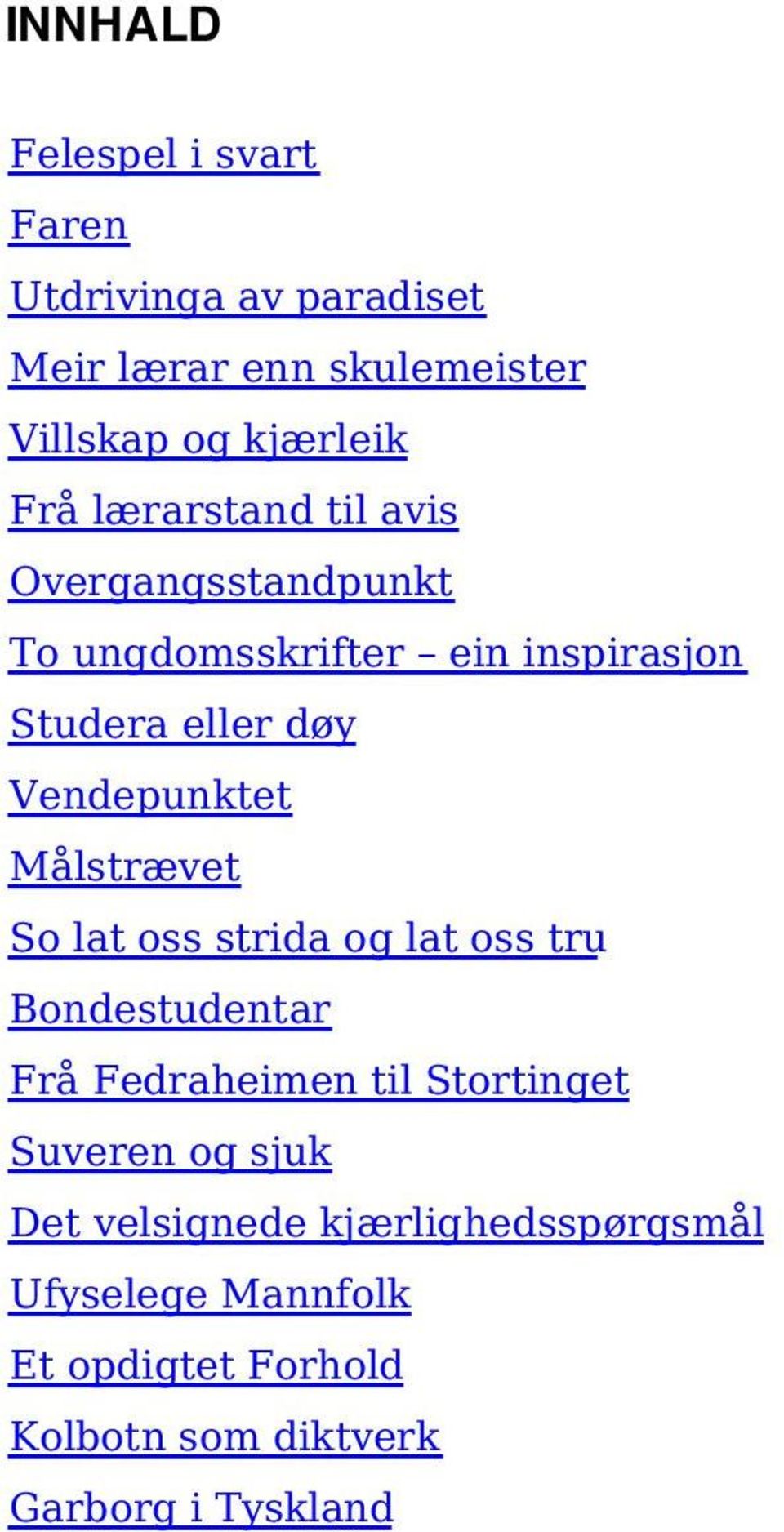 Målstrævet So lat oss strida og lat oss tru Bondestudentar Frå Fedraheimen til Stortinget Suveren og sjuk