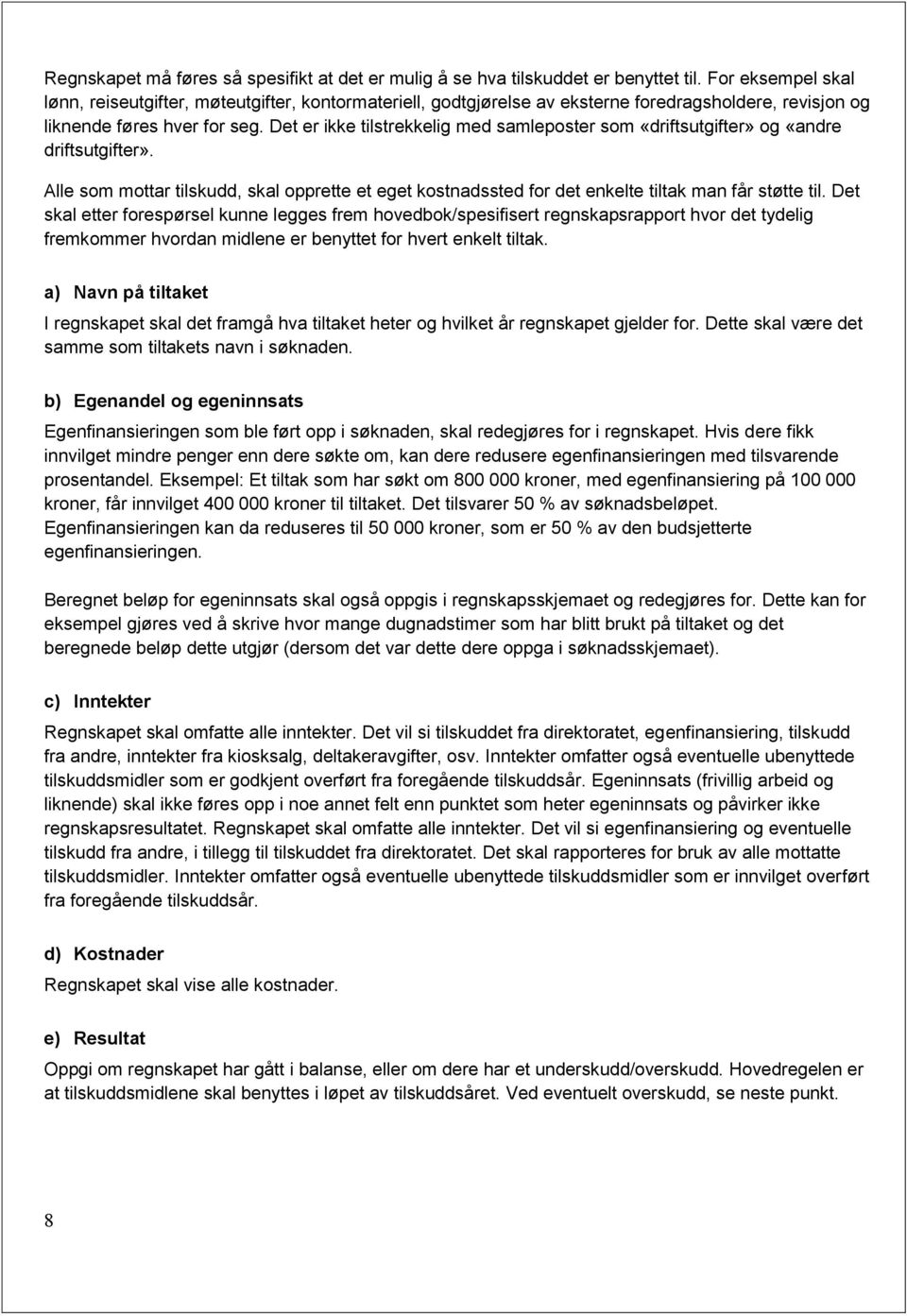 Det er ikke tilstrekkelig med samleposter som «driftsutgifter» og «andre driftsutgifter». Alle som mottar tilskudd, skal opprette et eget kostnadssted for det enkelte tiltak man får støtte til.