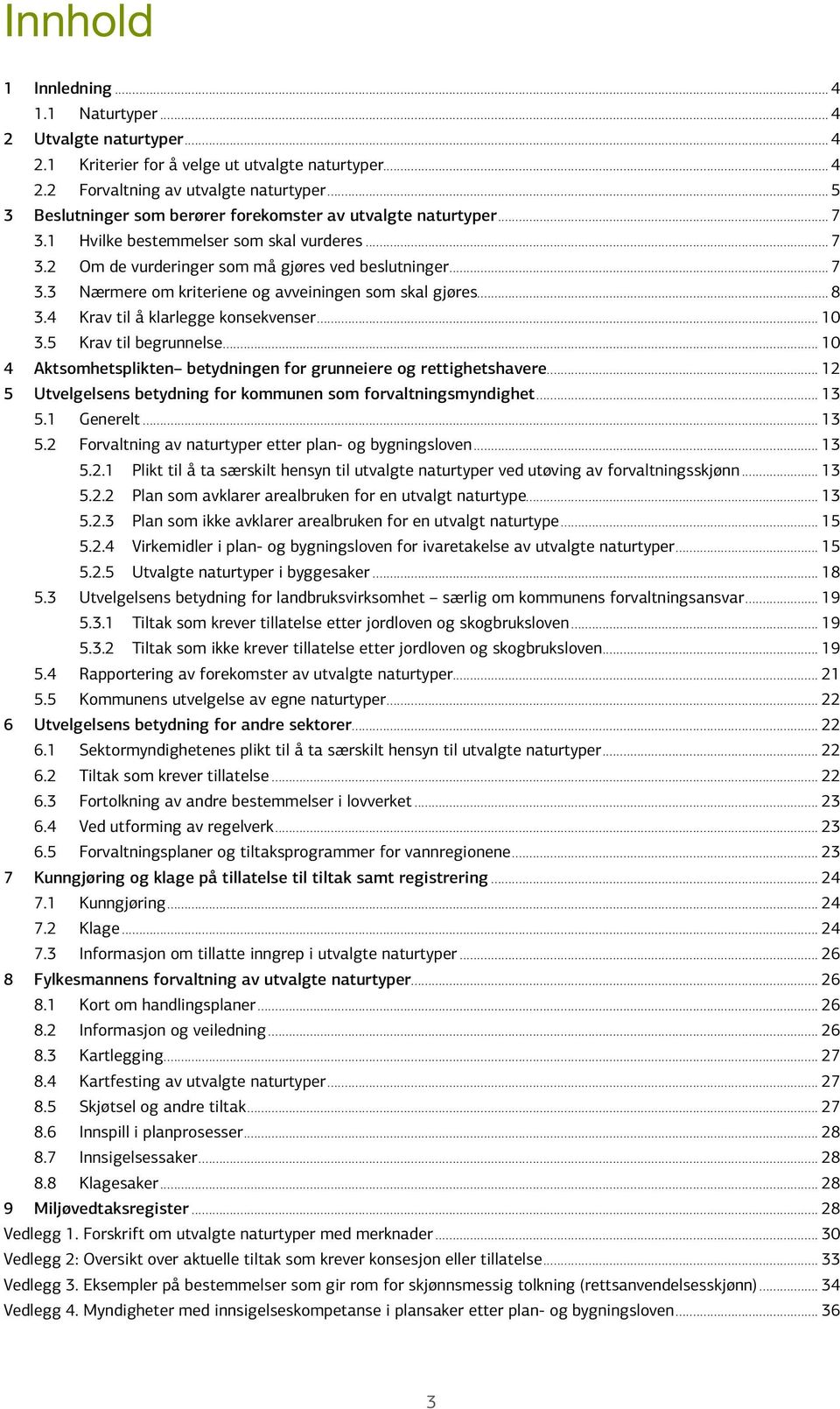 ..8 3.4 Krav til å klarlegge konsekvenser... 10 3.5 Krav til begrunnelse... 10 4 Aktsomhetsplikten betydningen for grunneiere og rettighetshavere.