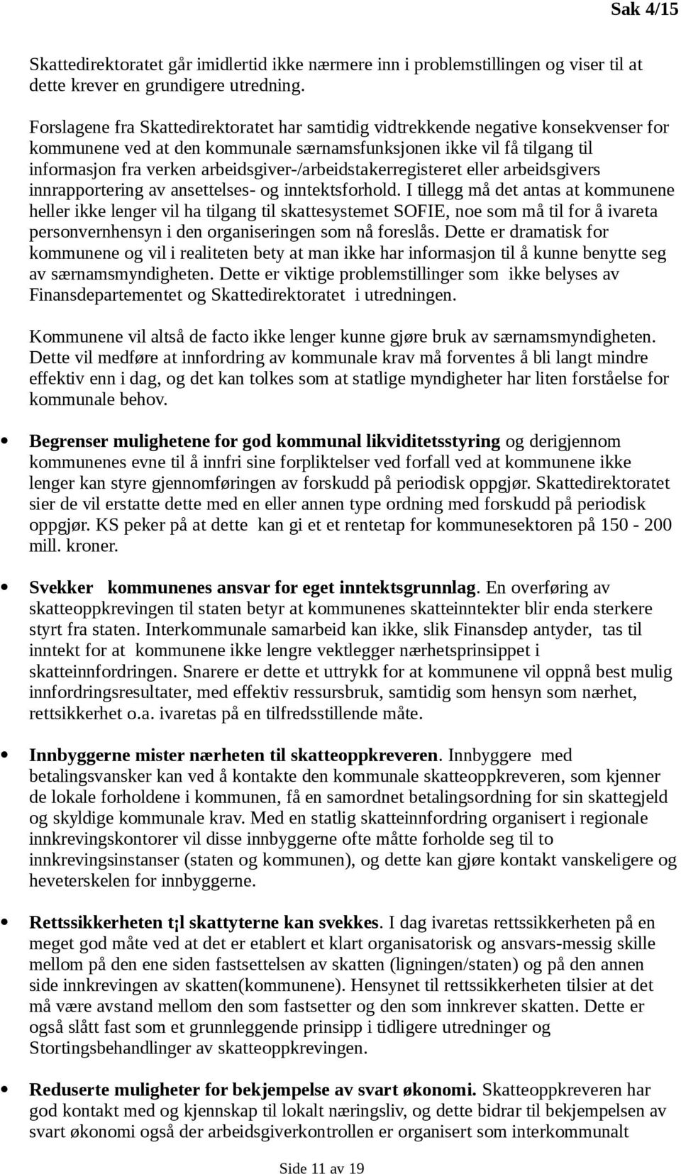 arbeidsgiver-/arbeidstakerregisteret eller arbeidsgivers innrapportering av ansettelses- og inntektsforhold.