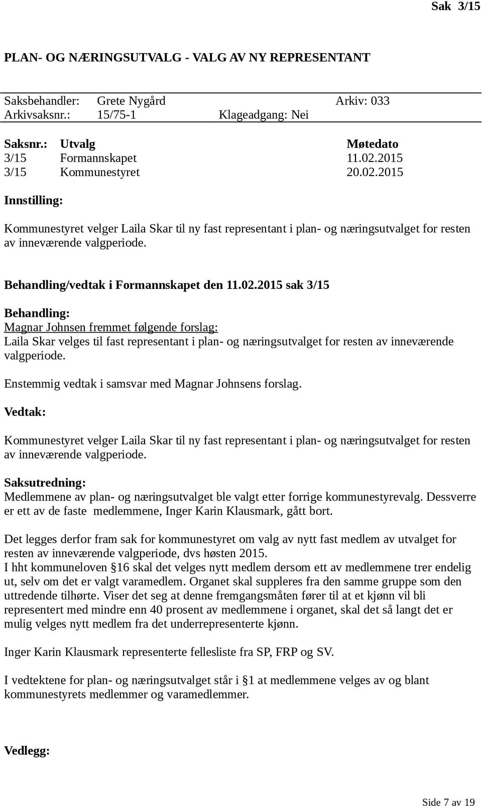 Behandling/vedtak i Formannskapet den 11.02.