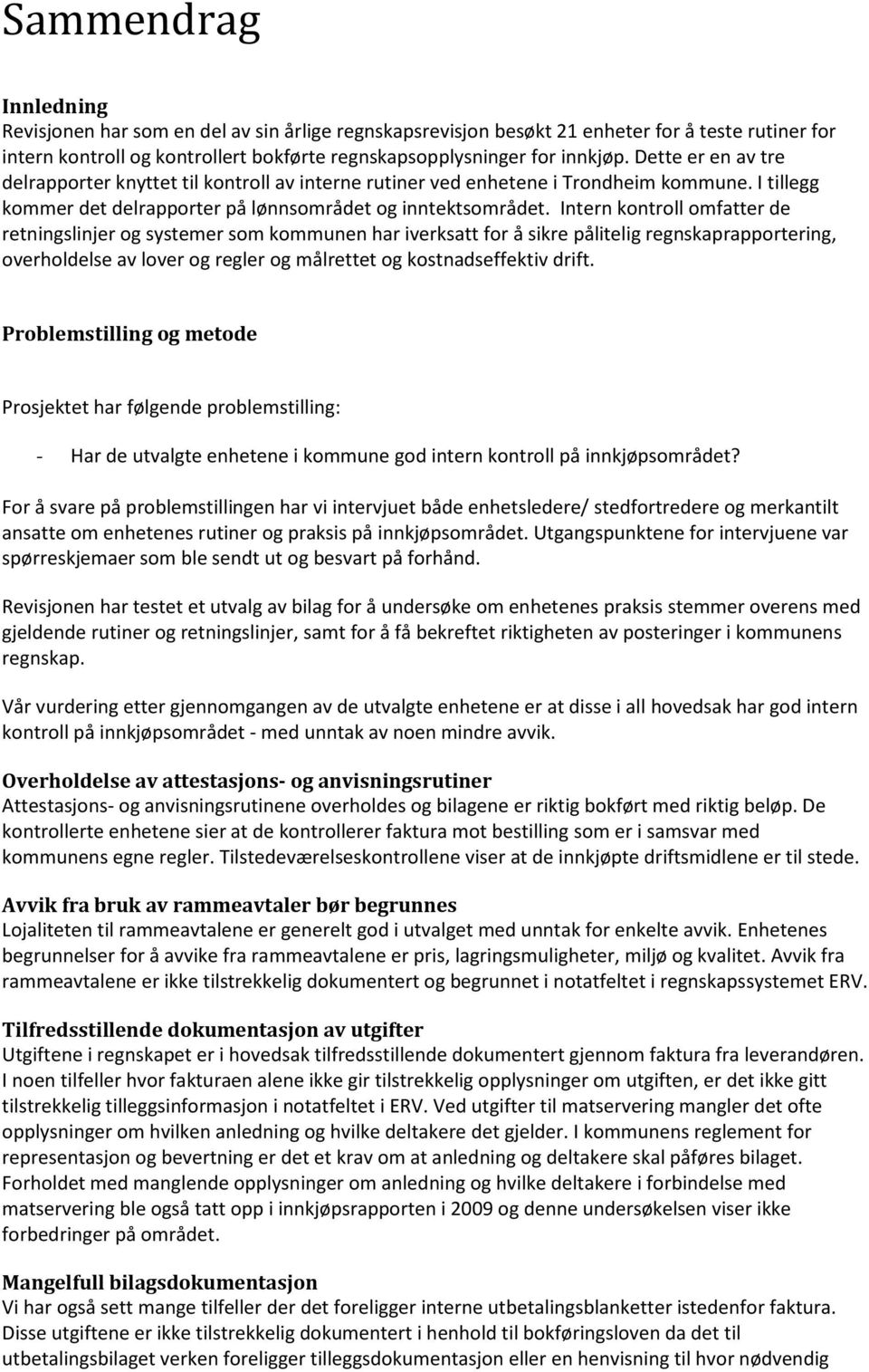 Intern kontroll omfatter de retningslinjer og systemer som kommunen har iverksatt for å sikre pålitelig regnskaprapportering, overholdelse av lover og regler og målrettet og kostnadseffektiv drift.