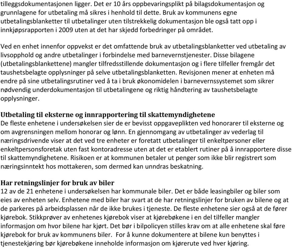 Ved en enhet innenfor oppvekst er det omfattende bruk av utbetalingsblanketter ved utbetaling av livsopphold og andre utbetalinger i forbindelse med barnevernstjenester.