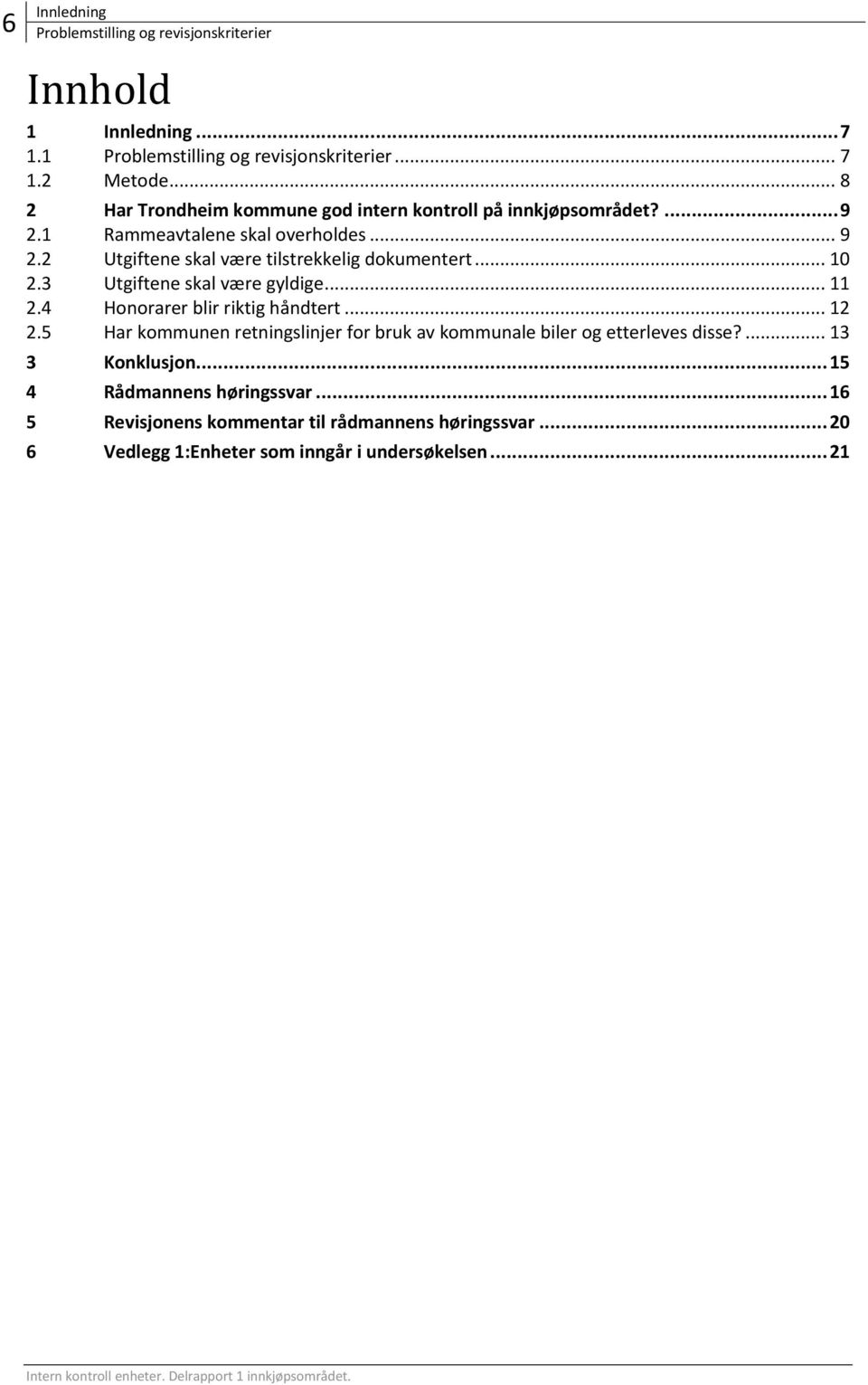 .. 10 2.3 Utgiftene skal være gyldige... 11 2.4 Honorarer blir riktig håndtert... 12 2.