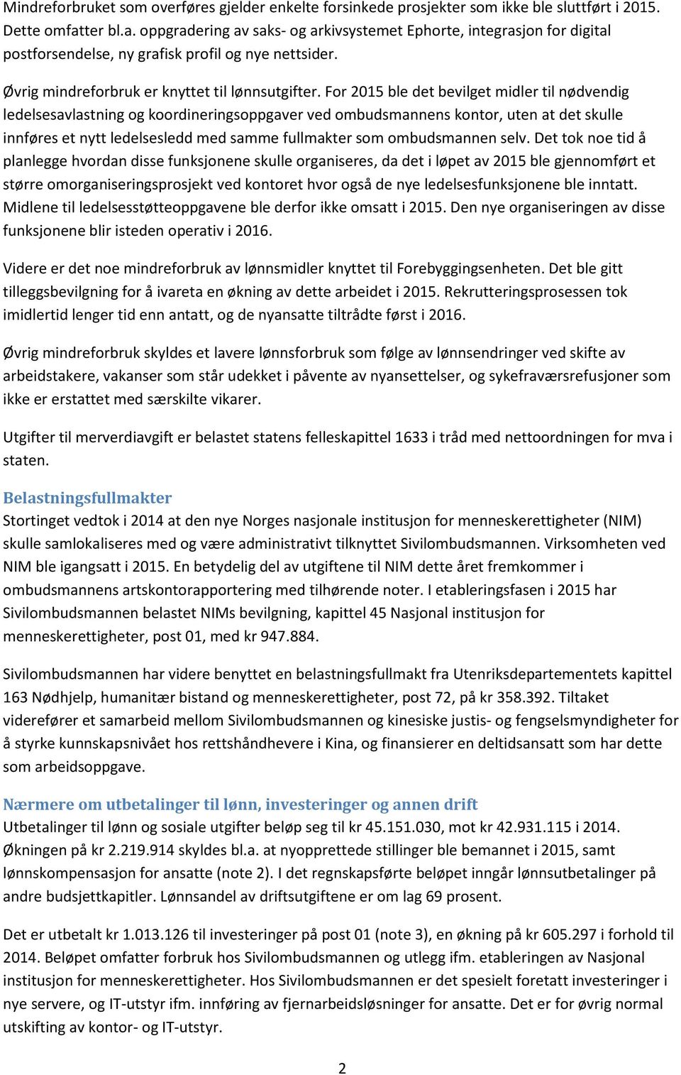 For 2015 ble det bevilget midler til nødvendig ledelsesavlastning og koordineringsoppgaver ved ombudsmannens kontor, uten at det skulle innføres et nytt ledelsesledd med samme fullmakter som