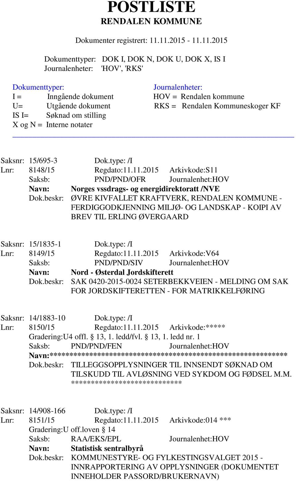 beskr: ØVRE KIVFALLET KRAFTVERK, - FERDIGGODKJENNING MILJØ- OG LANDSKAP - KOIPI AV BREV TIL ERLING ØVERGAARD Saksnr: 15/1835-1 Dok.type: /I Lnr: 8149/15 Regdato:11.