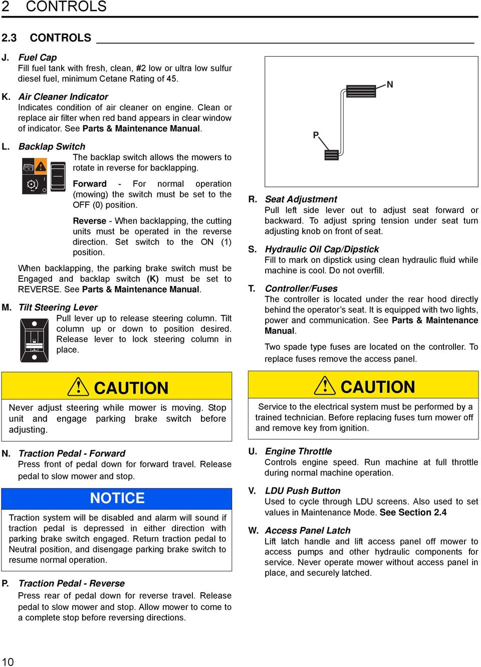 Backlap Switch The backlap switch allows the mowers to rotate in reverse for backlapping. Forward - For normal operation (mowing) the switch must be set to the OFF (0) position.