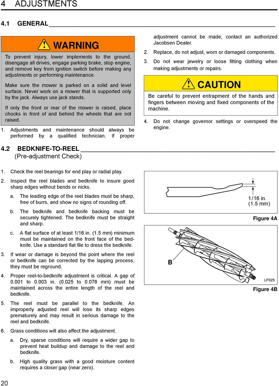 performing maintenance. Make sure the mower is parked on a solid and level surface. Never work on a mower that is supported only by the jack. Always use jack stands.