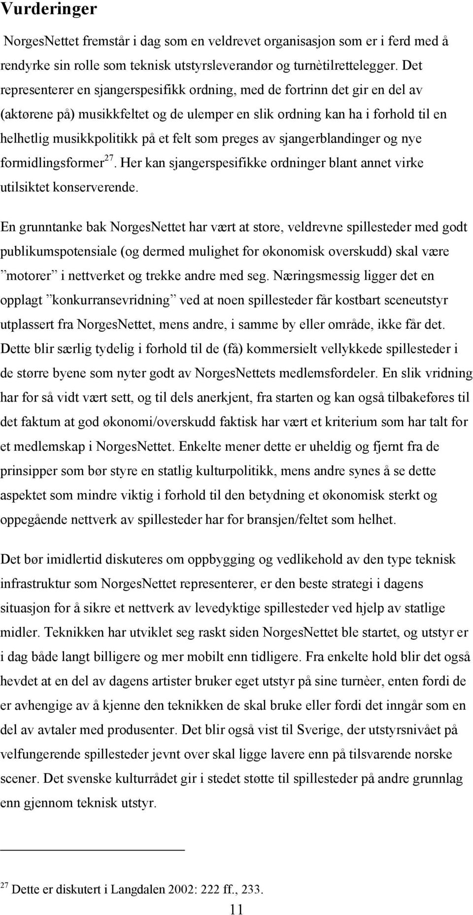 som preges av sjangerblandinger og nye formidlingsformer 27. Her kan sjangerspesifikke ordninger blant annet virke utilsiktet konserverende.