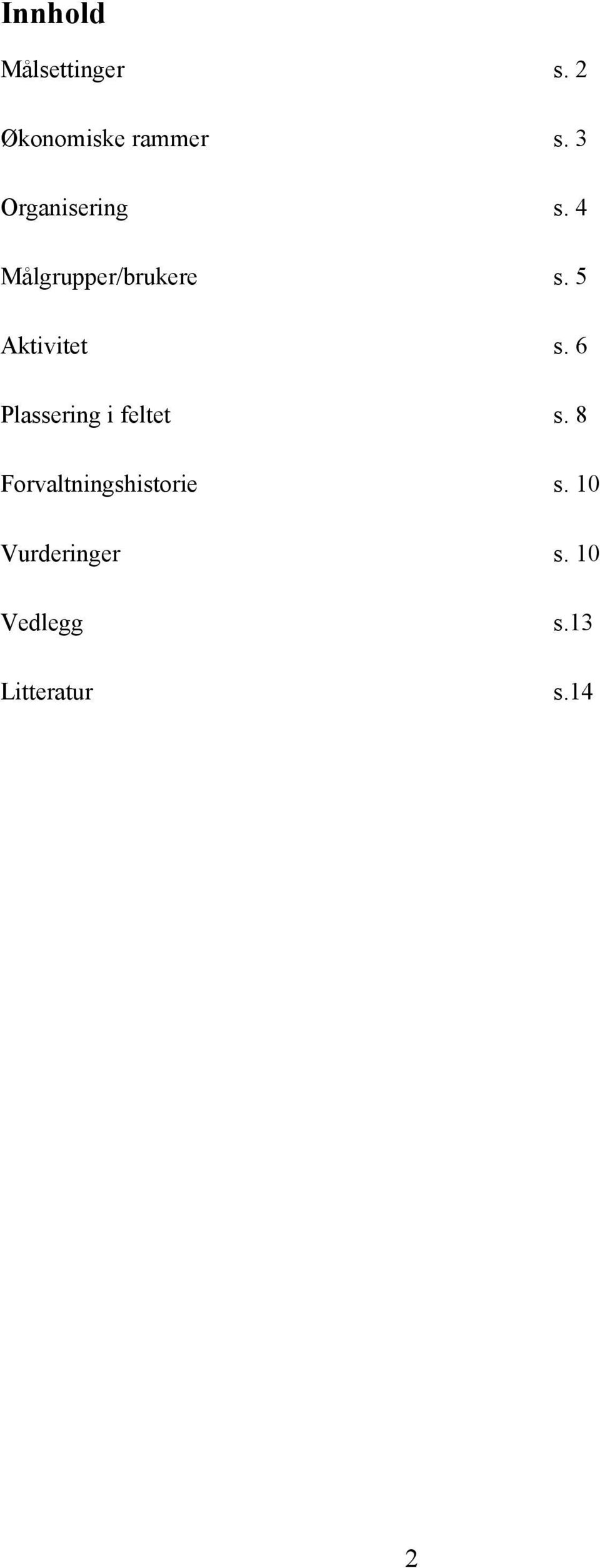 5 Aktivitet s. 6 Plassering i feltet s.