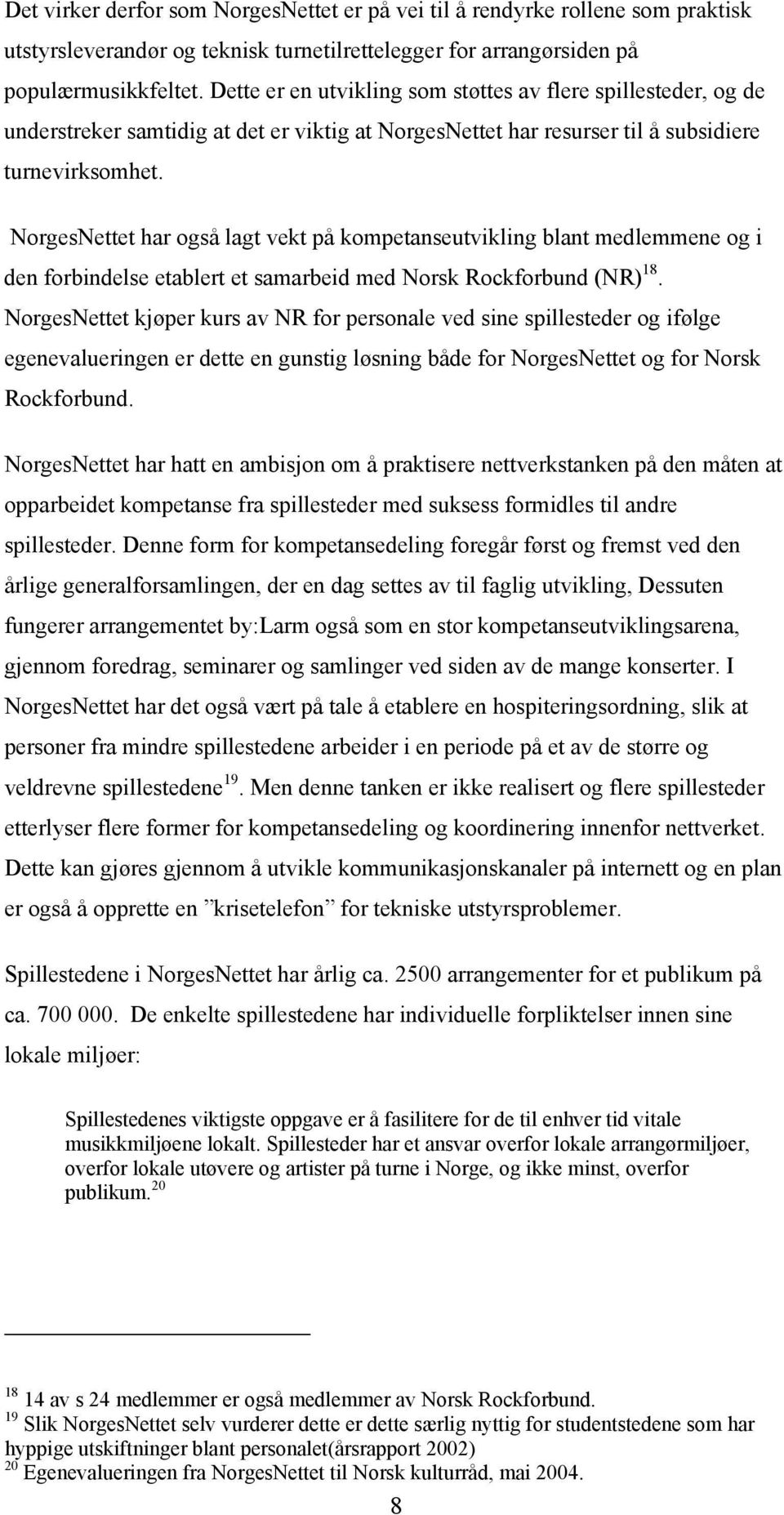 NorgesNettet har også lagt vekt på kompetanseutvikling blant medlemmene og i den forbindelse etablert et samarbeid med Norsk Rockforbund (NR) 18.