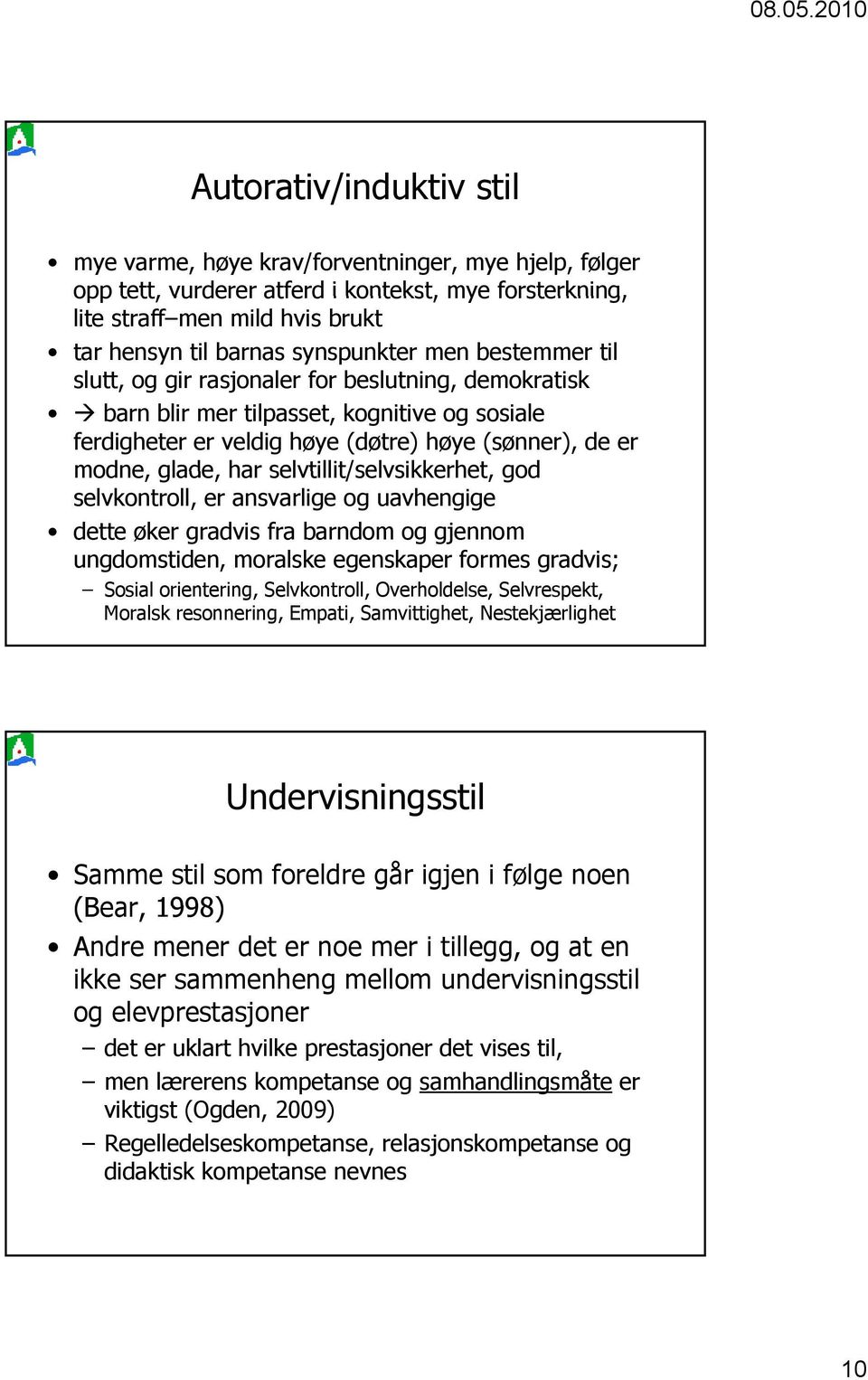 selvtillit/selvsikkerhet, god selvkontroll, er ansvarlige og uavhengige dette øker gradvis fra barndom og gjennom ungdomstiden, moralske egenskaper formes gradvis; Sosial orientering, Selvkontroll,