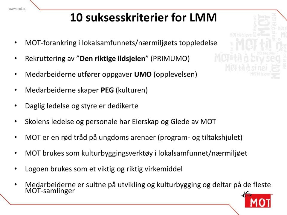 personale har Eierskap og Glede av MOT MOT er en rød tråd på ungdoms arenaer (program- og tiltakshjulet) MOT brukes som kulturbyggingsverktøy i