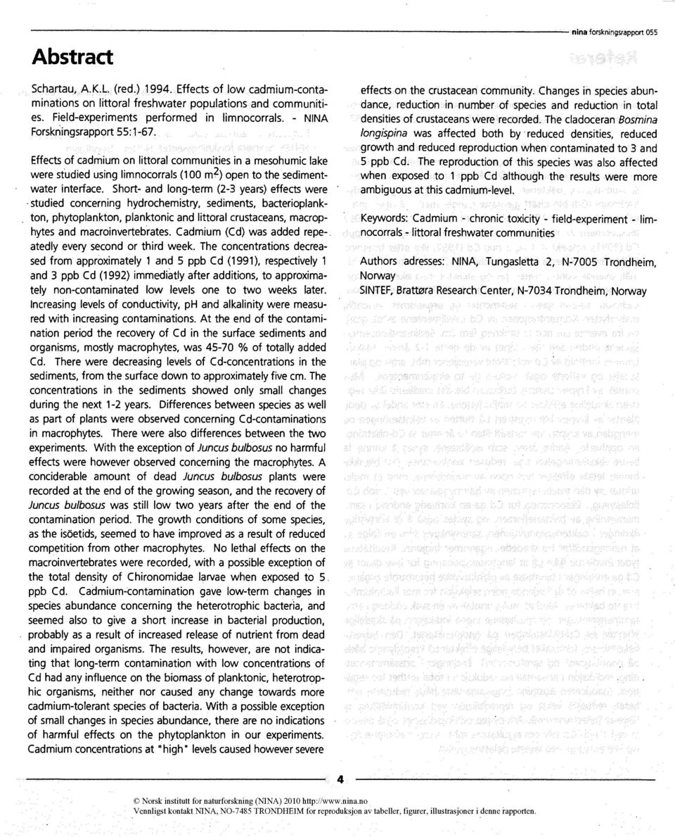 Short- and long-term (2-3 years) effects were studied concerning hydrochemistry, sedirnents, bacterioplankton, phytoplankton, planktonic and littoral crustaceans, macrophytes and macroinvertebrates.