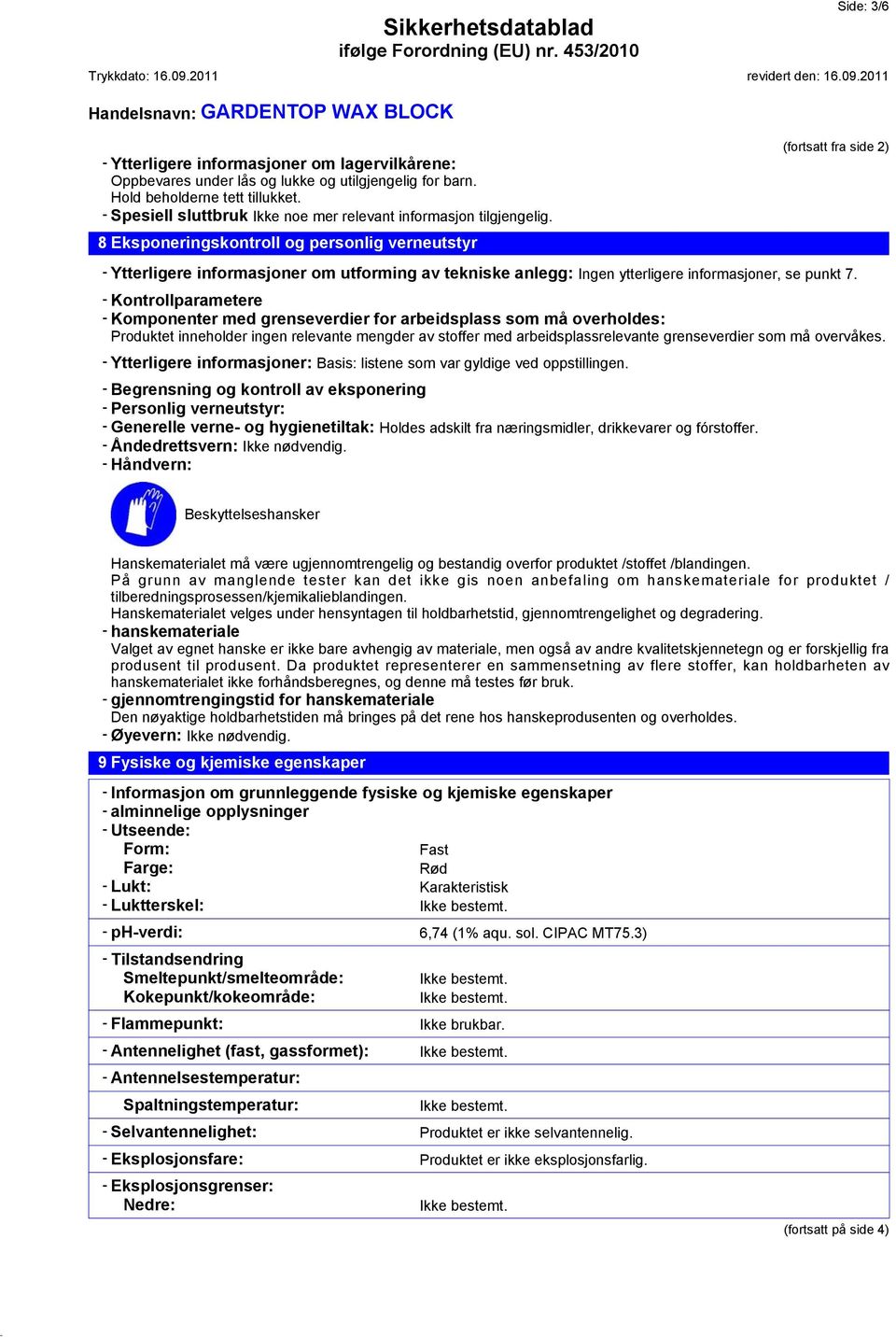 8 Eksponeringskontroll og personlig verneutstyr (fortsatt fra side 2) - Ytterligere informasjoner om utforming av tekniske anlegg: Ingen ytterligere informasjoner, se punkt 7.