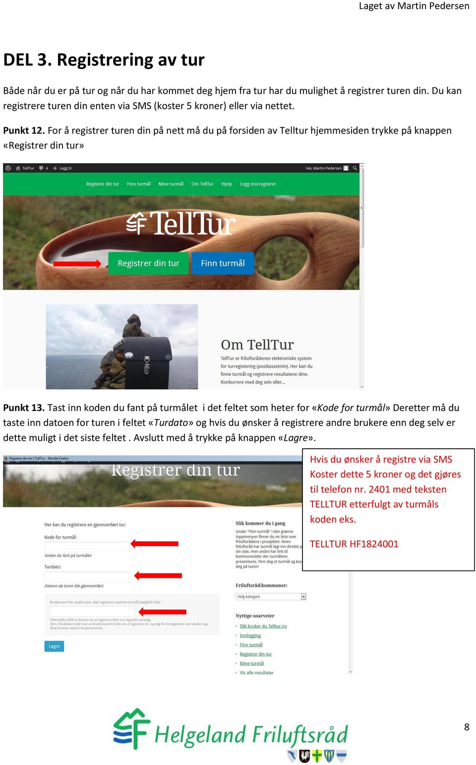 For å registrer turen din på nett må du på forsiden av Telltur hjemmesiden trykke på knappen «Registrer din tur» Punkt 13.