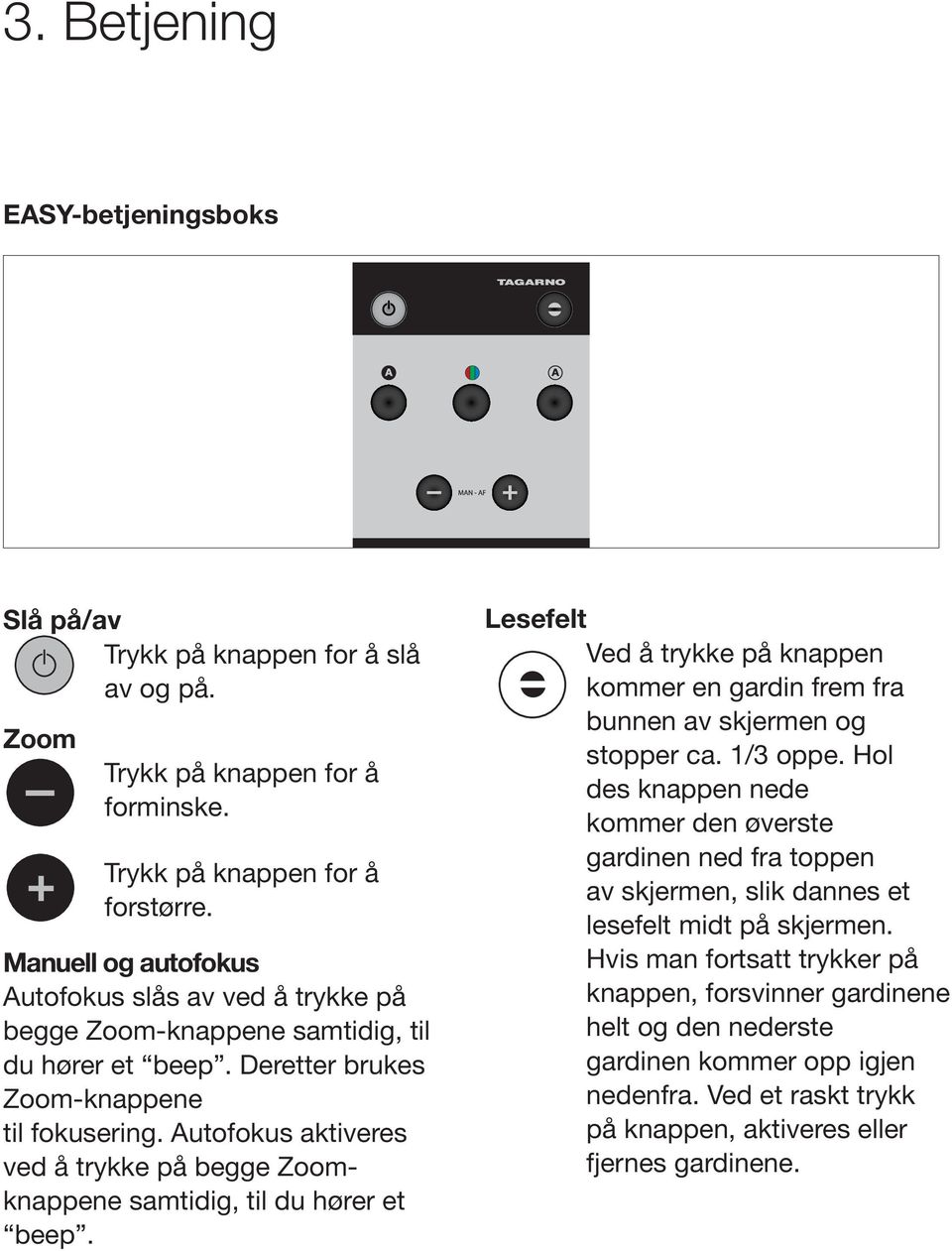 utofokus aktiveres ved å trykke på begge Zoomknappene samtidig, til du hører et beep.