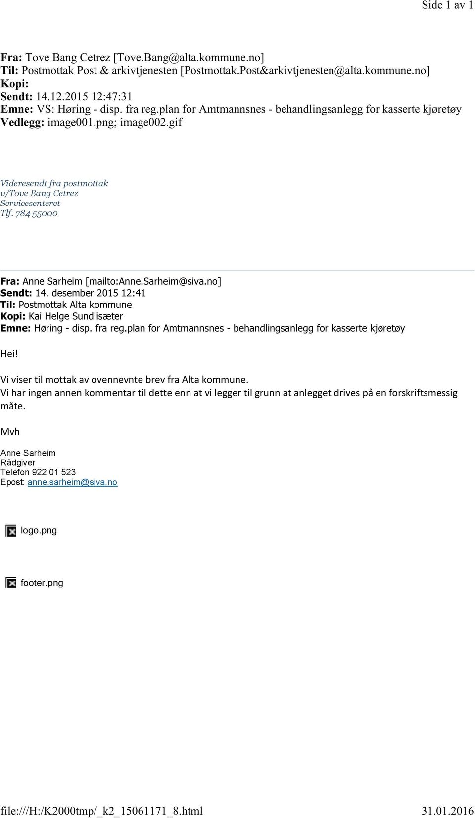 gif Videresendt fra postmottak v/tove Bang Cetrez Servicesenteret Tlf. 784 55000 Fra: Anne Sarheim [mailto: Anne.Sarheim@siva.no] Sendt: 14.