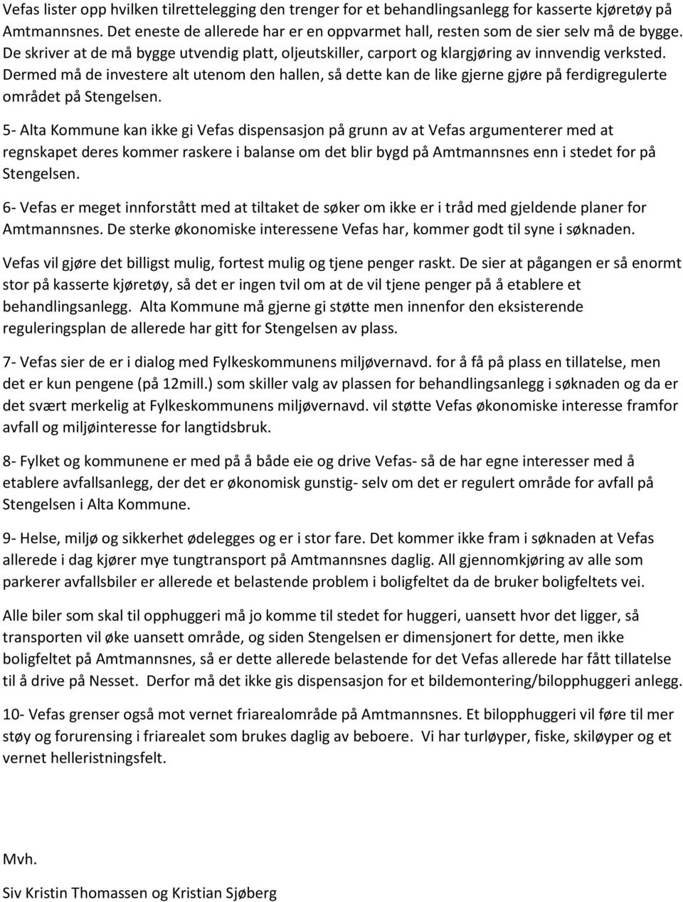 Dermed må de investere alt utenom den hallen, så dette kan de like gjerne gjøre på ferdigregulerte området på Stengelsen.