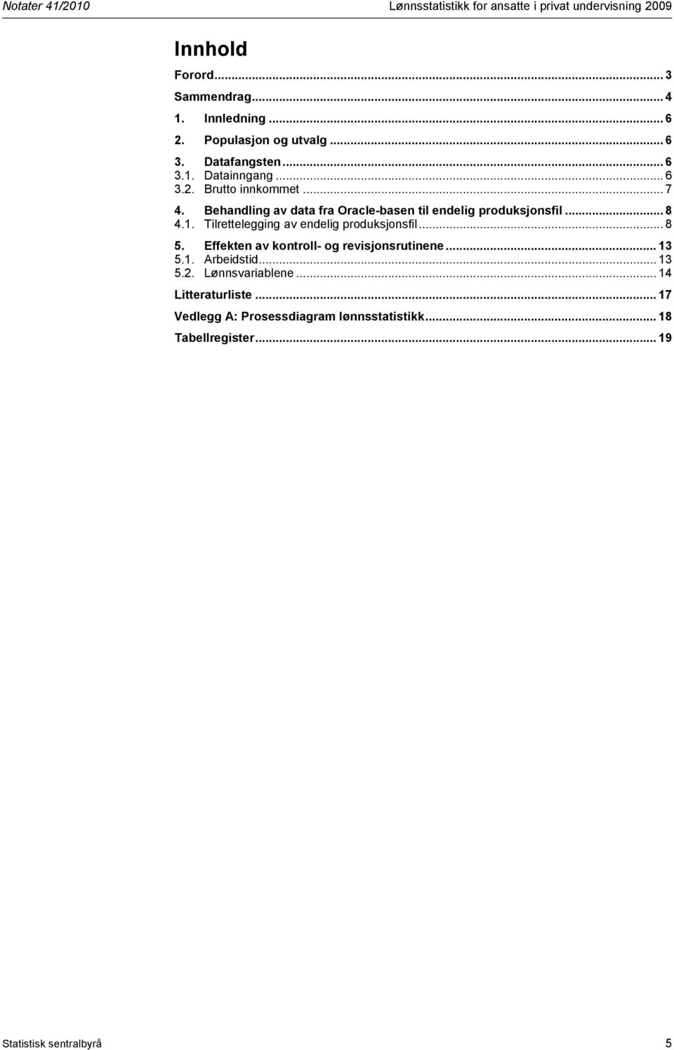 Behandling av data fra Oracle-basen til endelig produksjonsfil... 8 4.1. Tilrettelegging av endelig produksjonsfil... 8 5.