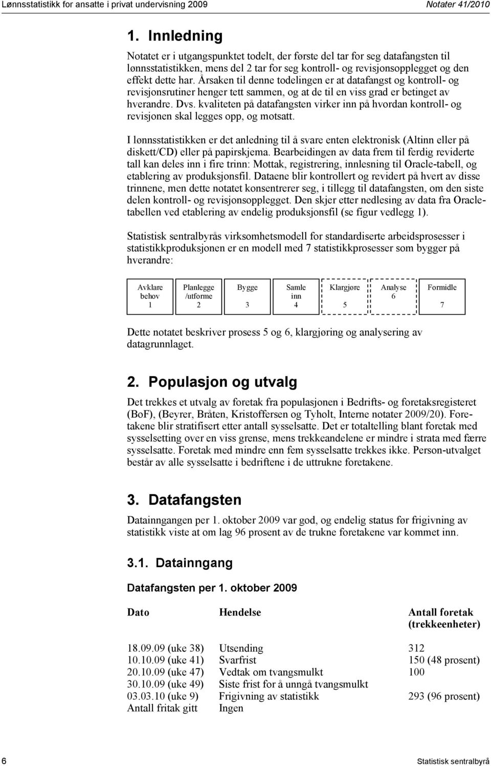 Årsaken til denne todelingen er at datafangst og kontroll- og revisjonsrutiner henger tett sammen, og at de til en viss grad er betinget av hverandre. Dvs.