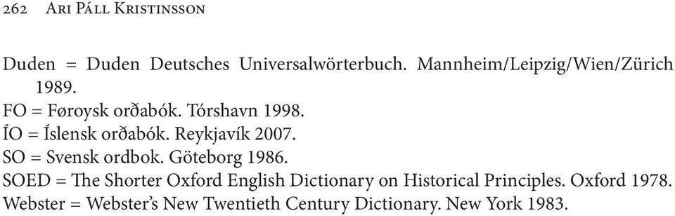 ÍO = Íslensk orðabók. Reykjavík 2007. SO = Svensk ordbok. Göteborg 1986.