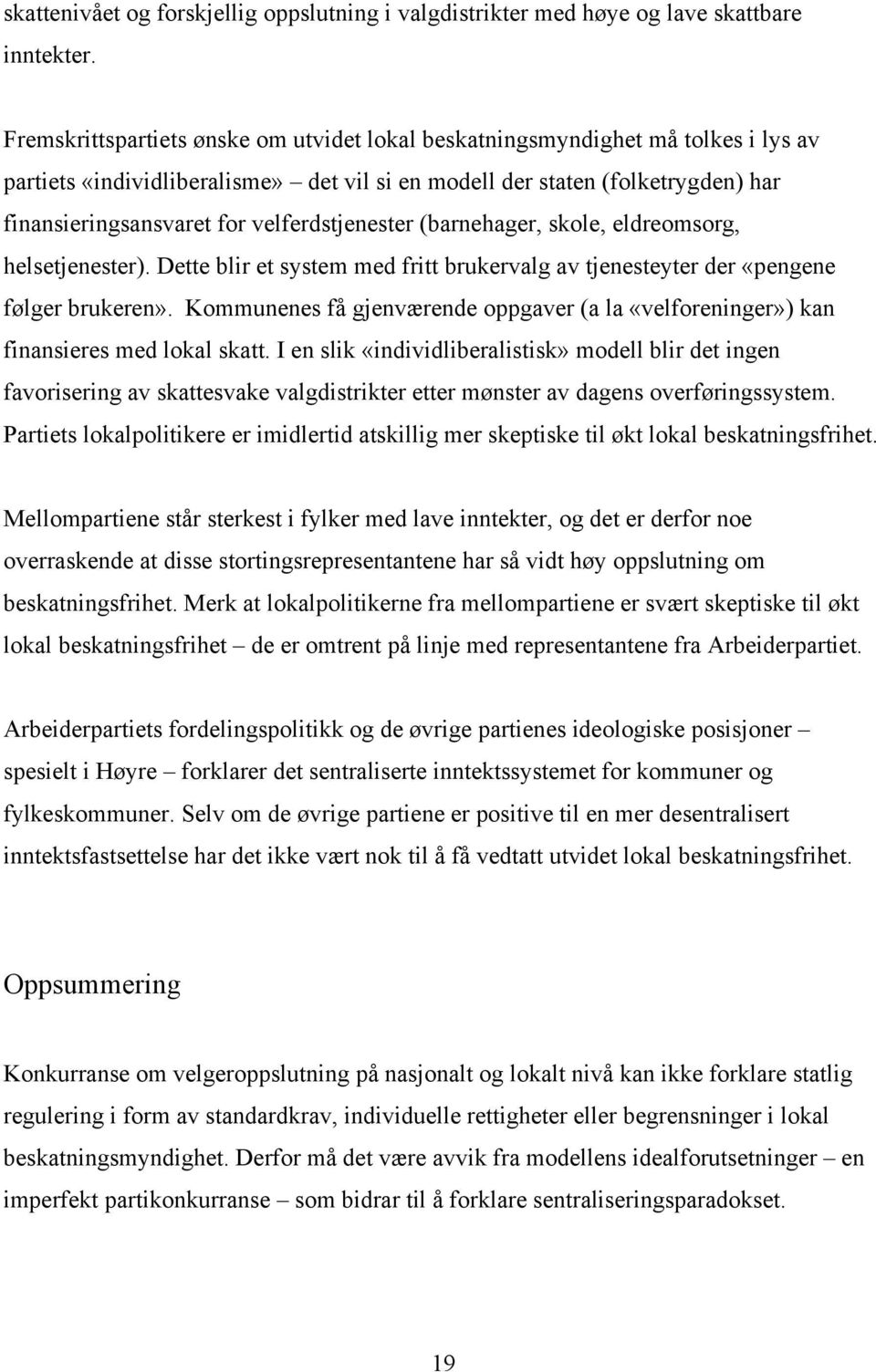 velferdstjenester (barnehager, skole, eldreomsorg, helsetjenester). Dette blir et system med fritt brukervalg av tjenesteyter der «pengene følger brukeren».