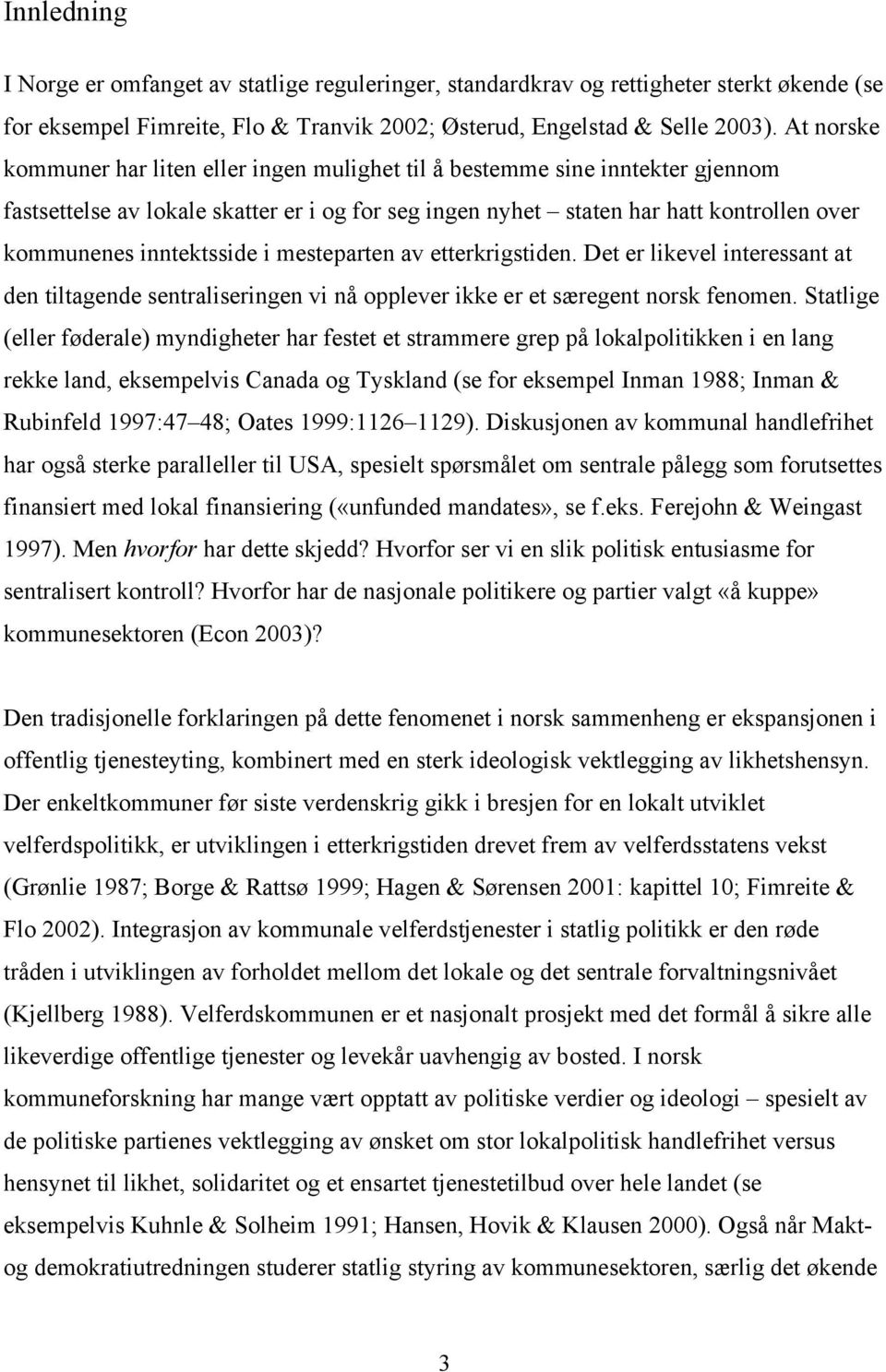 inntektsside i mesteparten av etterkrigstiden. Det er likevel interessant at den tiltagende sentraliseringen vi nå opplever ikke er et særegent norsk fenomen.