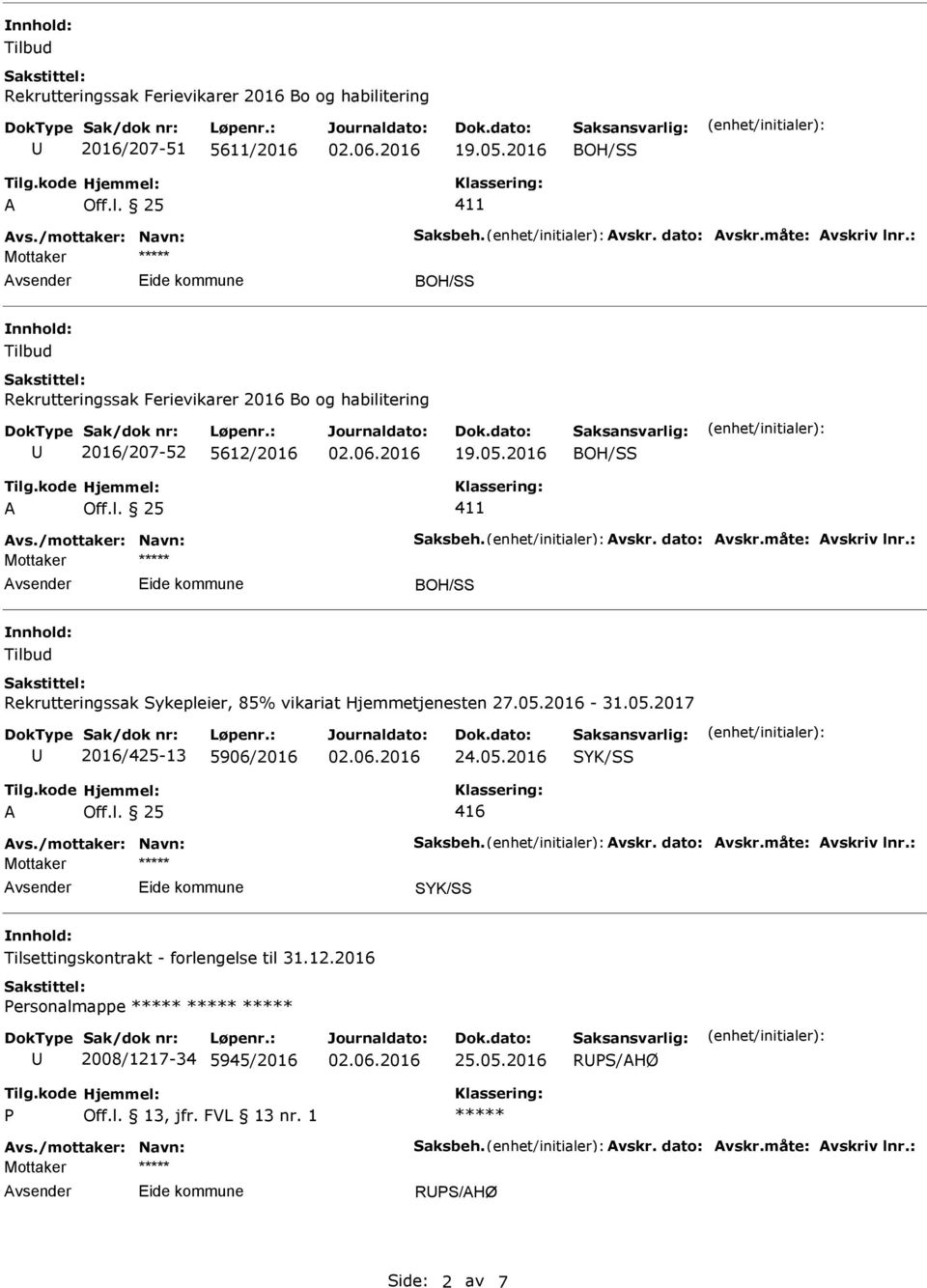 2016 411 Tilbud Rekrutteringssak Sykepleier, 85% vikariat Hjemmetjenesten 27.05.2016-31.05.2017 2016/425-13 5906/2016 24.