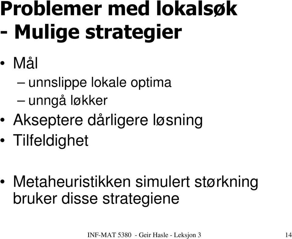 Metaheuristikken simulert størkning bruker disse