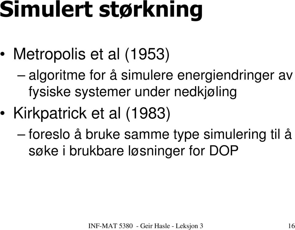 Kirkpatrick et al (1983) foreslo å bruke samme type simulering