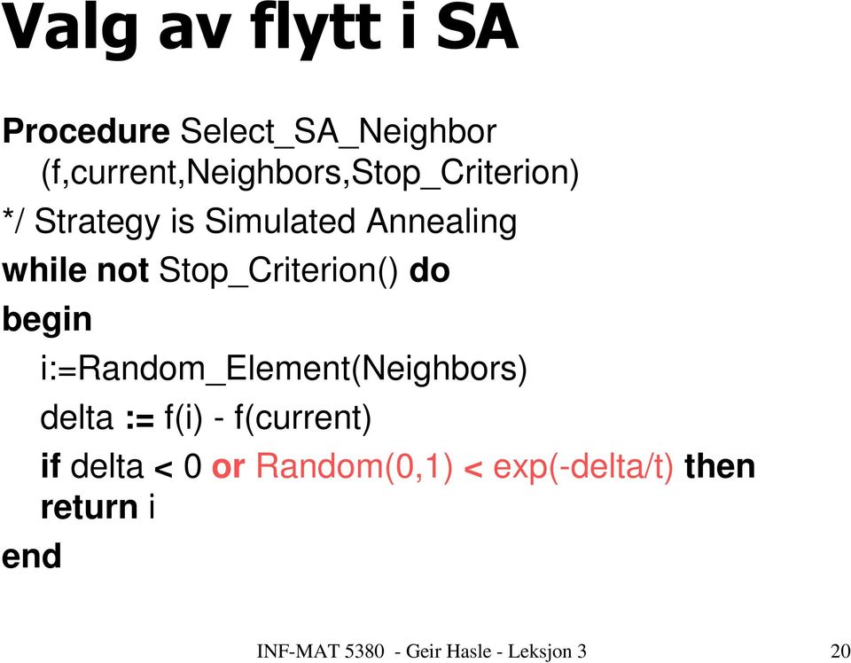 while not Stop_Criterion() do begin end i:=random_element(neighbors) delta