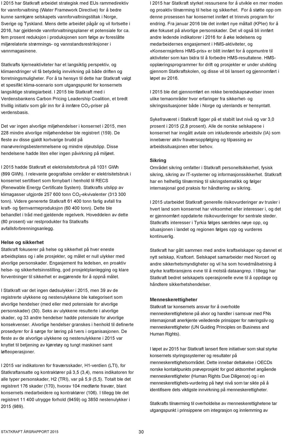 fem prosent reduksjon i produksjonen som følge av foreslåtte miljørelaterte strømnings- og vannstandsrestriksjoner i vannmagasinene.