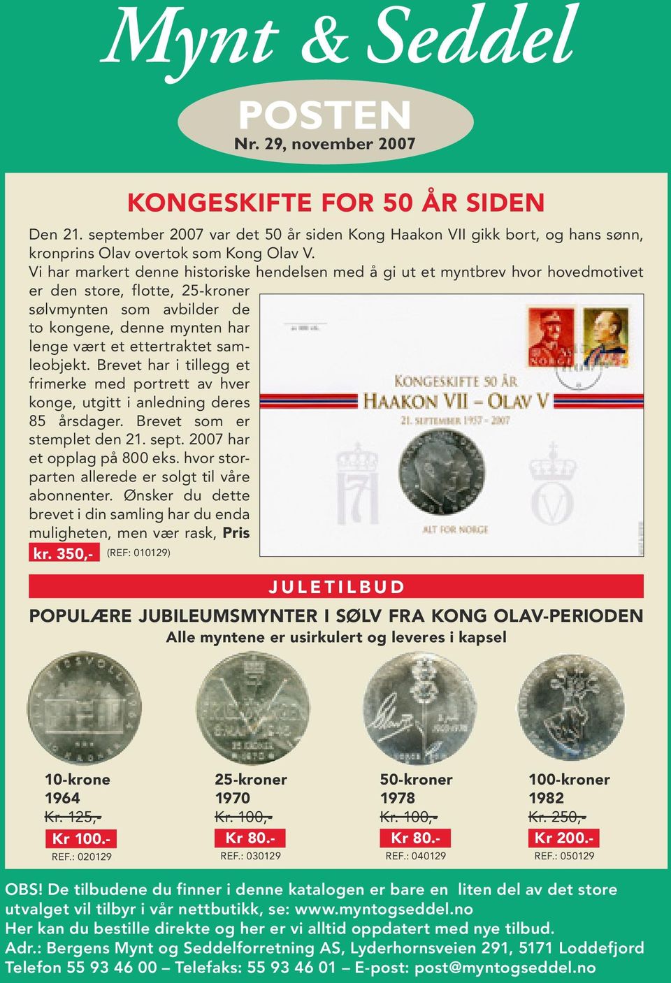 Vi har markert denne historiske hendelsen med å gi ut et myntbrev hvor hovedmotivet er den store, flotte, 25-kroner sølvmynten som avbilder de to kongene, denne mynten har lenge vært et ettertraktet