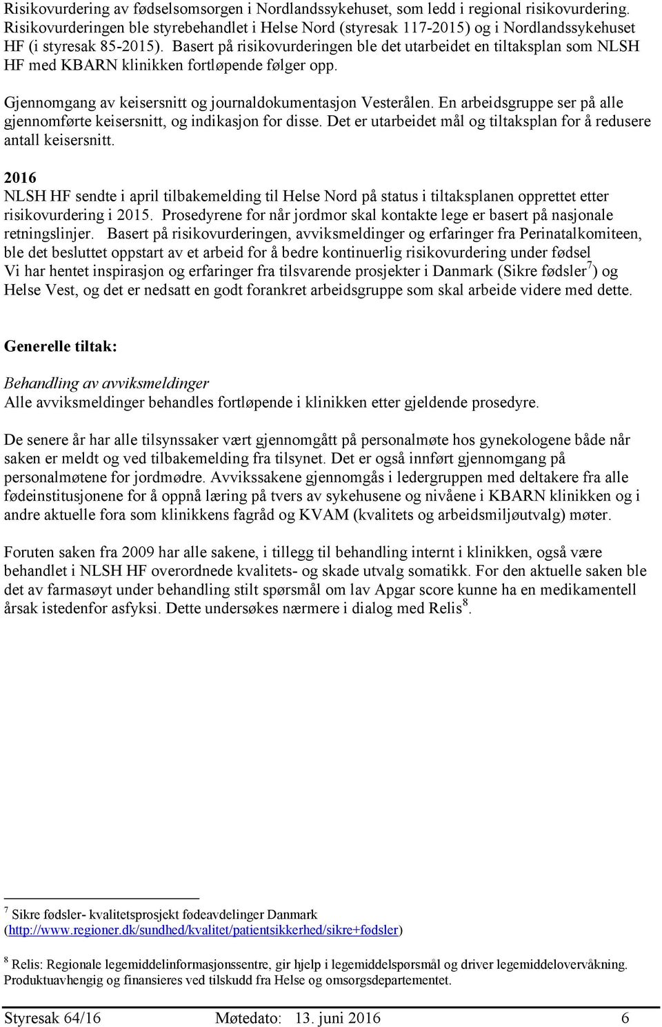 Basert på risikovurderingen ble det utarbeidet en tiltaksplan som NLSH HF med KBARN klinikken fortløpende følger opp. Gjennomgang av keisersnitt og journaldokumentasjon Vesterålen.