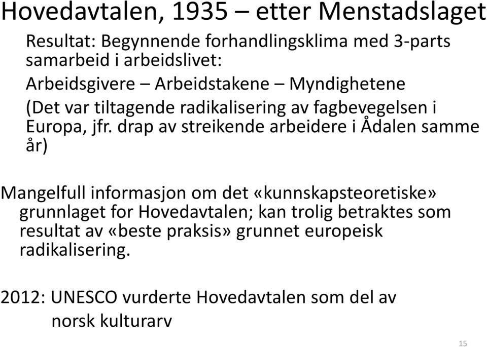 drap av streikende arbeidere i Ådalen samme år) Mangelfull informasjon om det «kunnskapsteoretiske» grunnlaget for