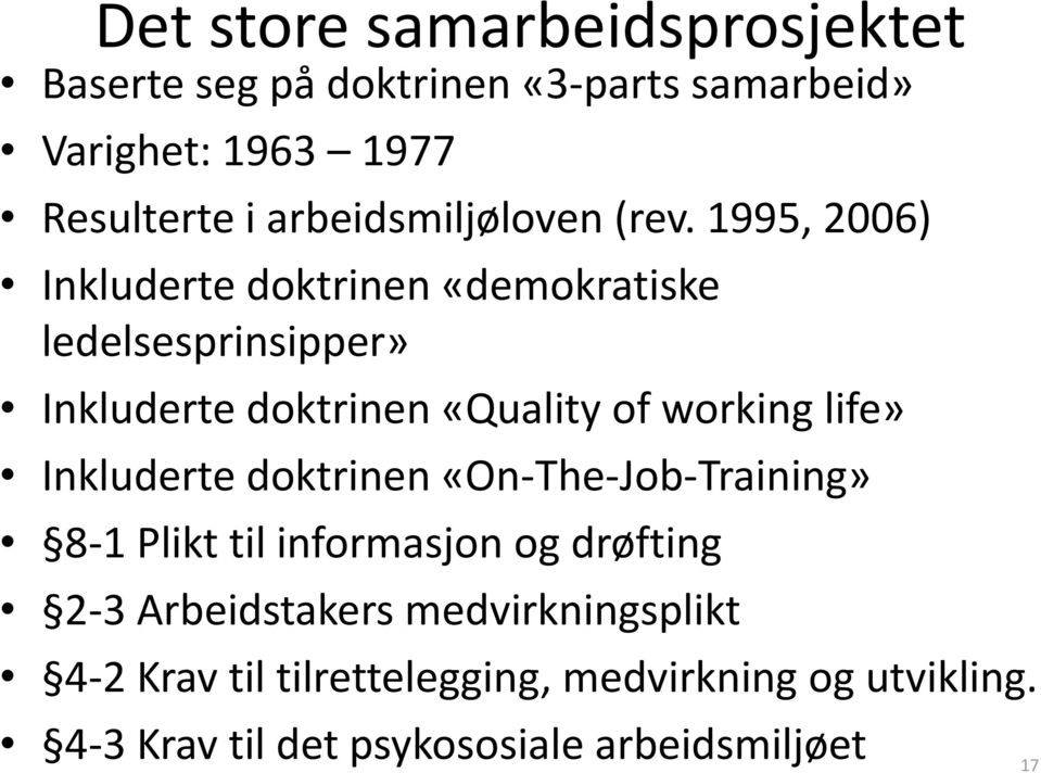 1995, 2006) Inkluderte doktrinen «demokratiske ledelsesprinsipper» Inkluderte doktrinen «Quality of working life»