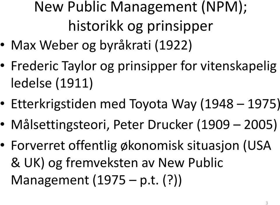 Toyota Way (1948 1975) Målsettingsteori, Peter Drucker (1909 2005) Forverret