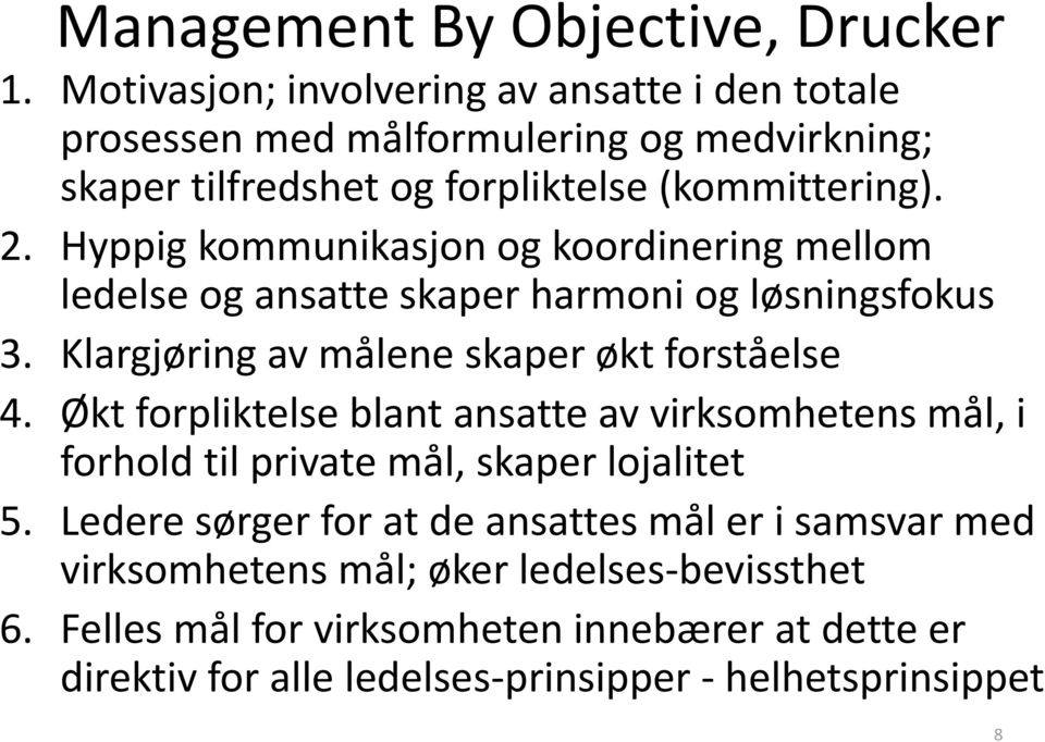 Hyppig kommunikasjon og koordinering mellom ledelse og ansatte skaper harmoni og løsningsfokus 3. Klargjøring av målene skaper økt forståelse 4.