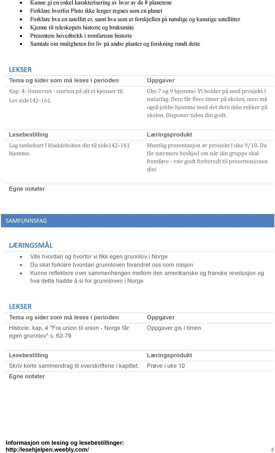 4: Universet - starten pa alt vi kjenner til. Les side142-161. Uke 7 og 9 hjemme: Vi holder pa med prosjekt I naturfag.