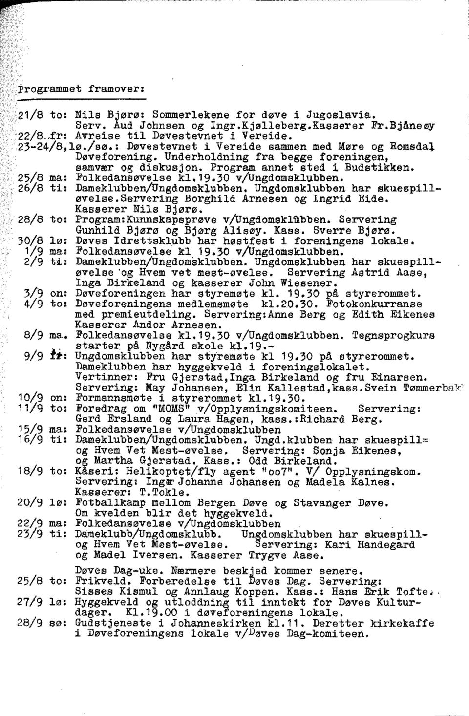 30 v/ongdomsklubben. 26/8 ti: Dameklubben/Ungdomsklubben. Ungdomsklubben har skuespilløvelse.servering Borghild Arnesen og Ingrid Eide. Kasserer Nils Bjørø.