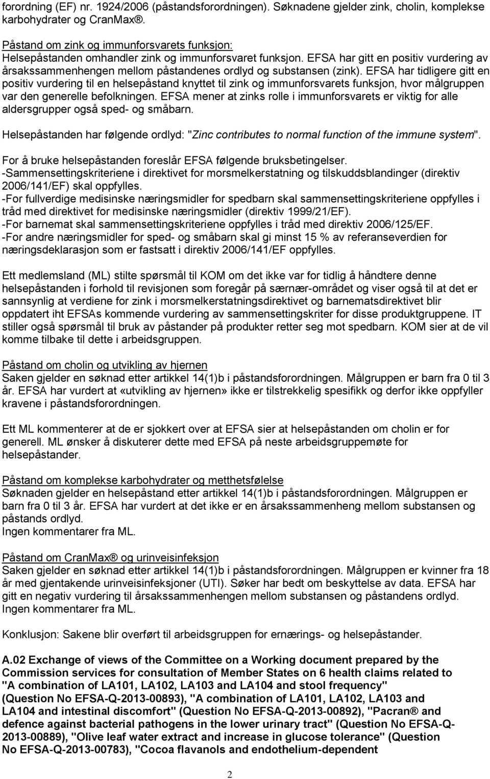 EFSA har gitt en positiv vurdering av årsakssammenhengen mellom påstandenes ordlyd og substansen (zink).